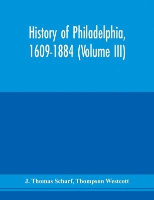 bokomslag History of Philadelphia, 1609-1884 (Volume III)