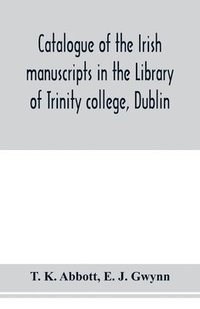 bokomslag Catalogue of the Irish manuscripts in the Library of Trinity college, Dublin