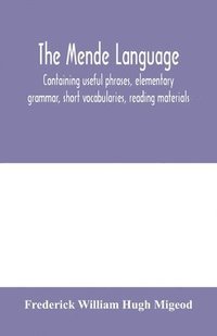 bokomslag The Mende language, containing useful phrases, elementary grammar, short vocabularies, reading materials