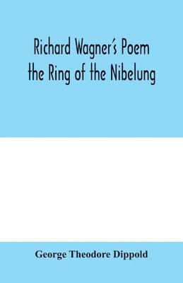 George Theodore Dippold - Richard Wagner's poem the Ring of the Nibelung, Häftad