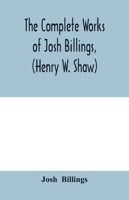 Josh Billings - complete works of Josh Billings, (Henry W. Shaw), Häftad