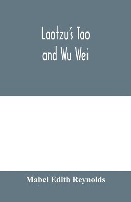Mabel Edith Reynolds - Laotzu's Tao and Wu Wei, Häftad