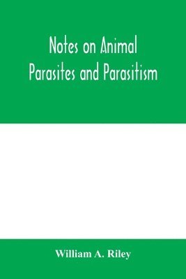 bokomslag Notes on animal parasites and parasitism. Lecture outlines of a course in parasitology with special reference to forms of economic importance