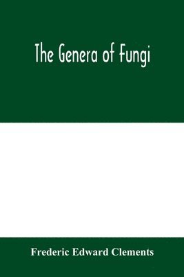 Frederic Edward Clements - genera of Fungi, Häftad