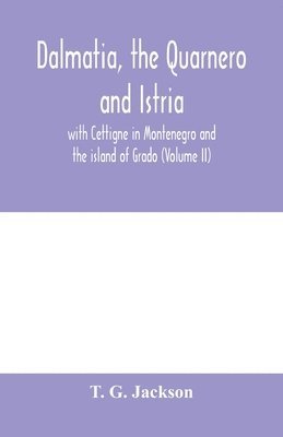bokomslag Dalmatia, the Quarnero and Istria, with Cettigne in Montenegro and the island of Grado (Volume II)