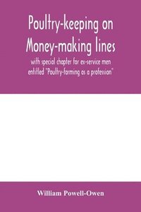 bokomslag Poultry-keeping on money-making lines with special chapter for ex-service men entitled &quot;Poultry-farming as a profession&quot;