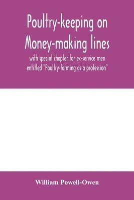 Poultry-keeping on money-making lines with special chapter for ex-service men entitled "Poultry-farming as a profession"