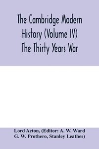 bokomslag The Cambridge modern history (Volume IV) The Thirty Years War