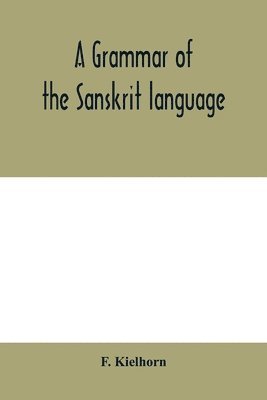 bokomslag A grammar of the Sanskrit language