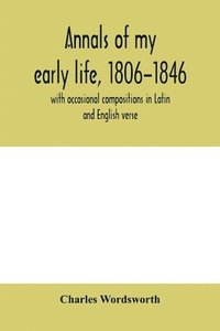 bokomslag Annals of my early life, 1806-1846; with occasional compositions in Latin and English verse