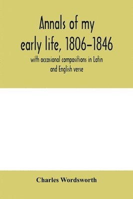 bokomslag Annals of my early life, 1806-1846; with occasional compositions in Latin and English verse