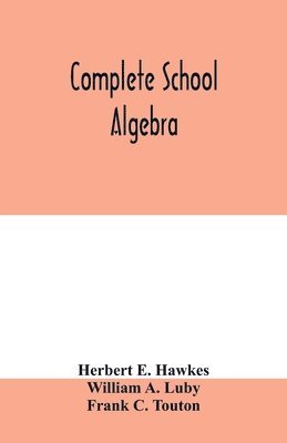 Herbert E Hawkes, William A Luby, Herbert E. Hawkes, William A. Luby - Complete school algebra, Häftad
