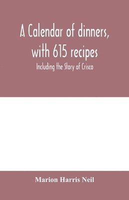 A calendar of dinners, with 615 recipes; Including the Story of Crisco 1