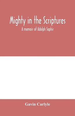 bokomslag Mighty in the Scriptures. A memoir of Adolph Saphir