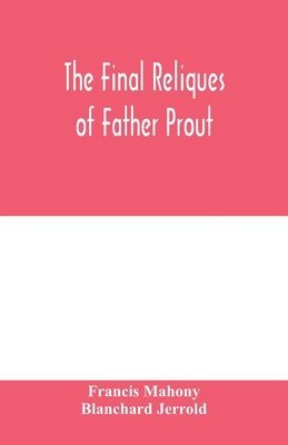 bokomslag The final reliques of Father Prout