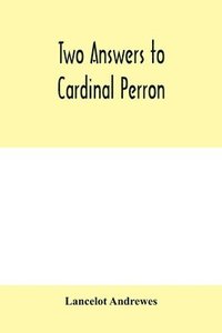 bokomslag Two answers to Cardinal Perron, and other miscellaneous works of Lancelot Andrewes