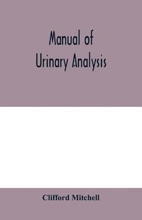 bokomslag Manual of urinary analysis, containing a systematic course in didactic and laboratory instruction for students, together with reference tables and clinical data for practitioners