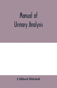 bokomslag Manual of urinary analysis, containing a systematic course in didactic and laboratory instruction for students, together with reference tables and clinical data for practitioners