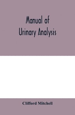 bokomslag Manual of urinary analysis, containing a systematic course in didactic and laboratory instruction for students, together with reference tables and clinical data for practitioners