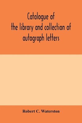 Catalogue of the library and collection of autograph letters, papers, and documents bequeathed to the Massachusetts Historical Society 1