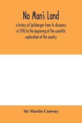 bokomslag No Man's Land, a history of Spitsbergen from its discovery in 1596 to the beginning of the scientific exploration of the country