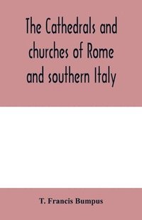 bokomslag The cathedrals and churches of Rome and southern Italy