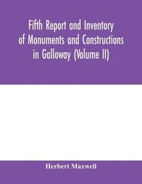 bokomslag Fifth report and inventory of monuments and constructions in Galloway (Volume II); County of the Stewartry of Kirkcudbright