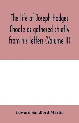 bokomslag life of Joseph Hodges Choate as gathered chiefly from his letters (Volume II)
