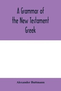 bokomslag A grammar of the New Testament Greek