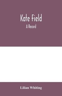 bokomslag Kate Field; a record