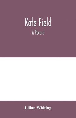 bokomslag Kate Field; a record