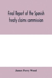 bokomslag Final report of the Spanish treaty claims commission