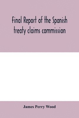 bokomslag Final report of the Spanish treaty claims commission