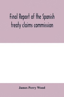 bokomslag Final report of the Spanish treaty claims commission