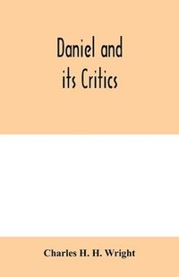 bokomslag Daniel and its critics; being a critical and grammatical commentary