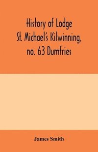 bokomslag History of Lodge St. Michael's Kilwinning, no. 63 Dumfries