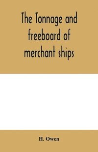 bokomslag The tonnage and freeboard of merchant ships