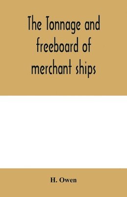 bokomslag The tonnage and freeboard of merchant ships