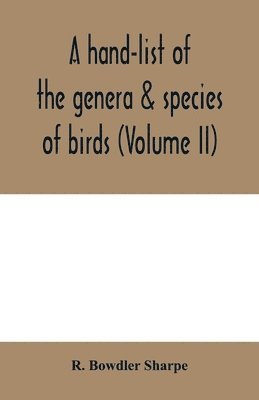 A hand-list of the genera & species of birds. (Nomenclator avium tum fossilium tum viventium) (Volume II) 1