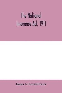 bokomslag The National Insurance Act, 1911
