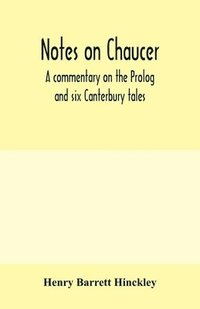 bokomslag Notes on Chaucer; a commentary on the Prolog and six Canterbury tales