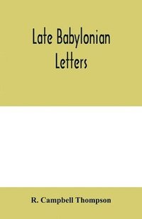 bokomslag Late Babylonian letters; transliterations and translations of a series of letters written in Babylonian cuneiform, chiefly during the reigns of Nabonidus, Cyrus, Cambyses, and Darius