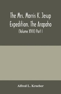 bokomslag The Mrs. Morris K. Jesup Expedition. The Arapaho