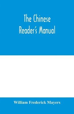 William Frederick Mayers - Chinese reader's manual, Häftad