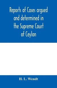 bokomslag Reports of cases argued and determined in the Supreme Court of Ceylon