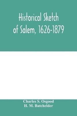 Historical sketch of Salem, 1626-1879 1