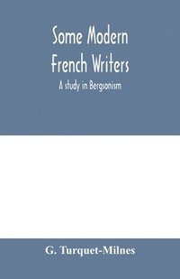 bokomslag Some modern French writers, a study in Bergsonism