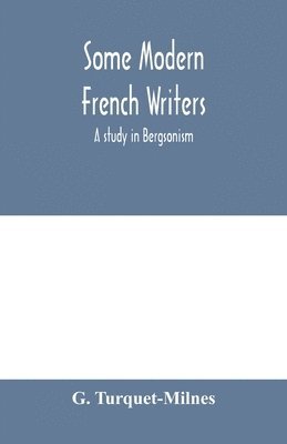 Some modern French writers, a study in Bergsonism 1