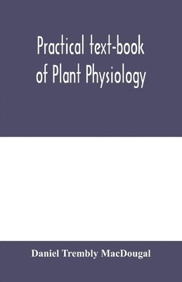 Practical text-book of plant physiology 1
