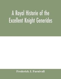 bokomslag A royal historie of the excellent knight Generides